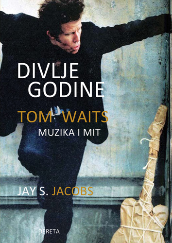 Divlje godine:Tom Waits - muzika i mit - Jay S. Jacobs