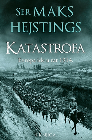 Katastrofa: Evropa ide u rat 1914. – I knjiga - Majk Hejstings
