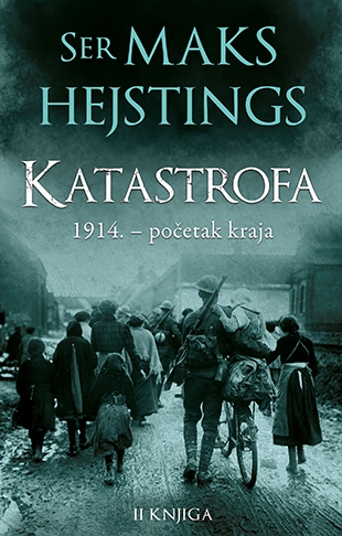 Katastrofa: 1914. – početak kraja – II knjiga - Majk Hejstings