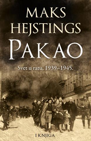Pakao: Svet u ratu 1939–1945. - I knjiga - Majk Hejstings