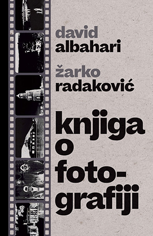 Knjiga o fotografiji - Žarko Radaković, David Albahari