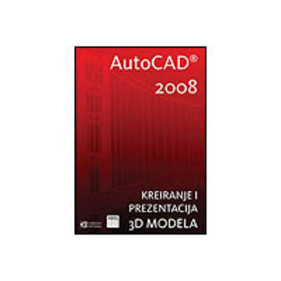 AutoCAD 2008 - Kreiranje i prezentacija 3D modela - (402)