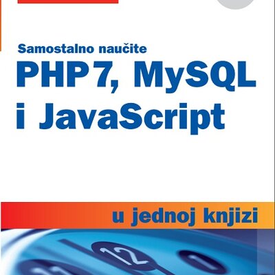 PHP 7, MYSQL I JAVASCRIPT u jednoj knjizi