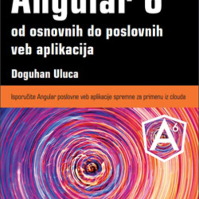 Angular 6 od osnovnih do poslovnih veb aplikacija