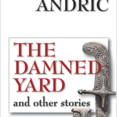 The Damned Yard And Other Stories - Ivo Andric