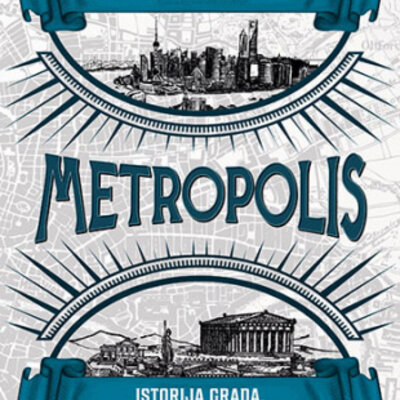 Metropolis: Istorija grada, najvećeg izuma čovečanstva - Ben Vilson