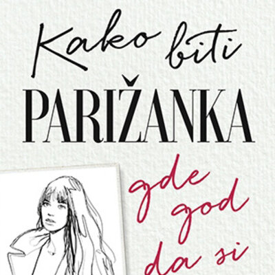 Kako biti Parižanka gde god da si  - An Berest, Karolin de Megre, Sofi Mas, Odri Duan