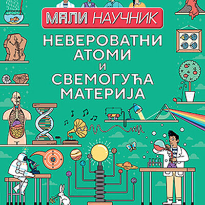 Mali naučnik: Neverovatni atomi i svemoguća materija - Kolin Stjuart