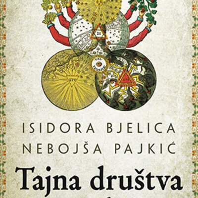 Tajna društva u Srbiji – od srednjeg veka do novog milenijuma - Isidora Bjelica, Nebojša Pajkić